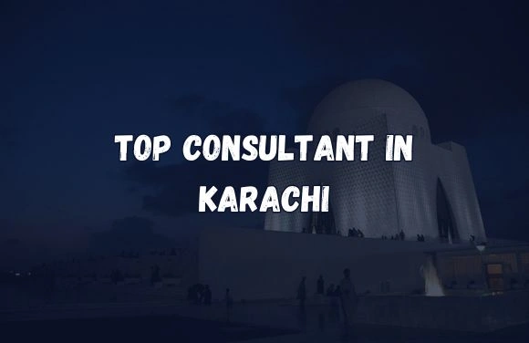 Discover the Top Consultant in Karachi | Guide to Expert Solutions